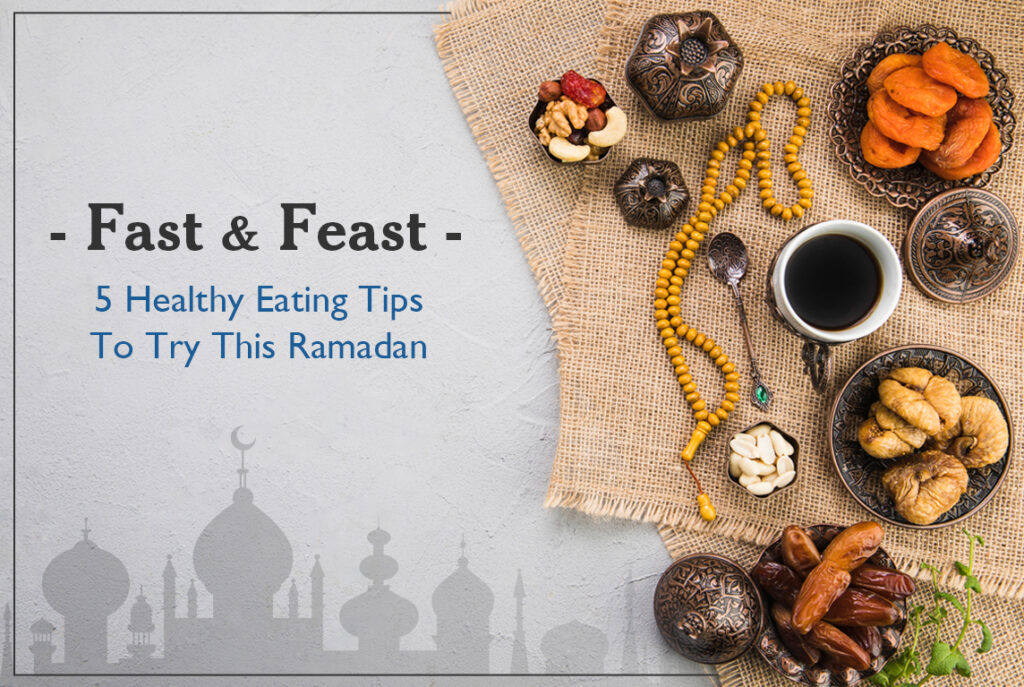 cop- Fast & Feast - 5 Healthy Eating Tips To Try This Ramadan
