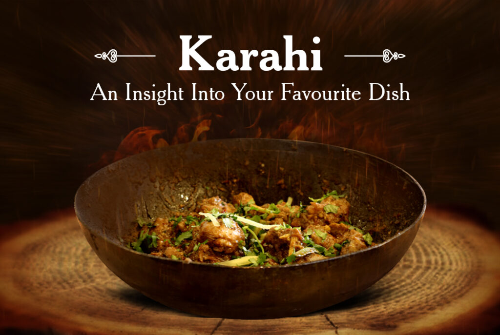 - Karahi - An Insight Into Your Favorite Dish