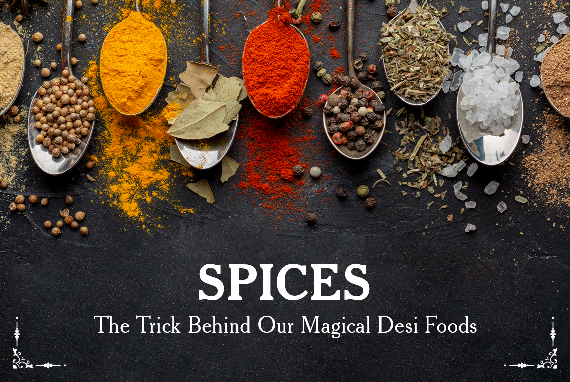 – Spices – The Trick Behind Our Magical Desi Foods 
